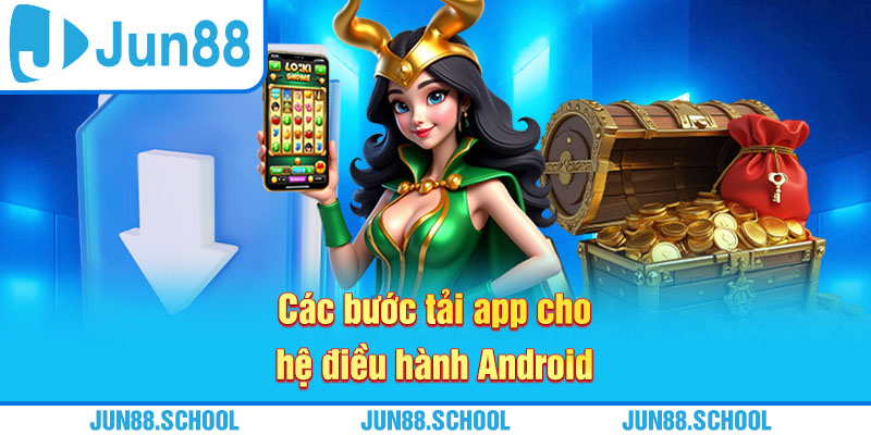 Các bước tải app cho hệ điều hành Android